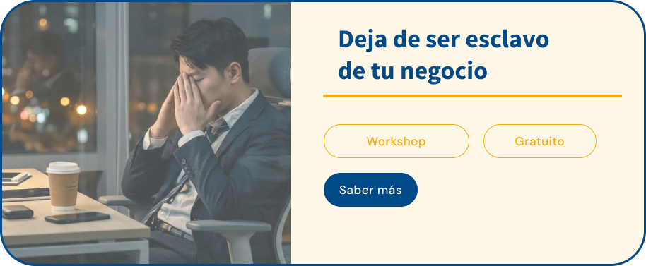 Deja de ser esclavo de tu negocio